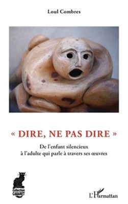 ''Dire, ne pas dire'': De l'enfant silencieux � l'adulte qui parle � travers ses o