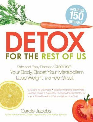 Detox for the Rest of Us: Safe and Easy Plans to Cleanse Your Body, Boost Your