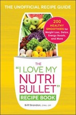 The I Love My NutriBullet Recipe Book : 200 Healthy Smoothies for