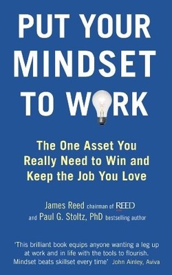 Put Your Mindset to Work: The One Asset You Really Need to Win and Keep the Job
