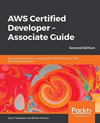 AWS Certified Developer   Associate Guide: Your one-stop solution to passing the
