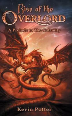 Rise of the Overlord : A Prelude to the Calamity, Paperback by Potter, Kevin,...