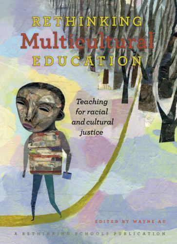 Rethinking Multicultural Education: Teaching for Racial and Cultural Justice, ,