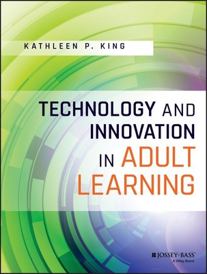 Technology and Innovation in Adult Learning - paperback King, Kathleen P.