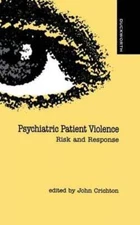 Psychiatric Patient Violence by John H M Crichton: New