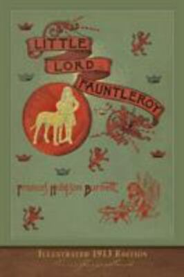 Little Lord Fauntleroy (Illustrated 1913 Edition): Updated with Foreword and Ori