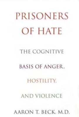 Prisoners Of Hate: The Cognitive Basis of Anger,- 0060193778, hardcover, Beck MD