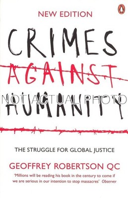 Crimes Against Humanity The Struggle for Global Justice by Geoffrey Robertson