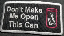 Don't Make Me Open This Can Whoop Ass Embroidered Patch approx 2x3.75" burgandy