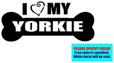 I LOVE MY YORKIE 019 Vinyl decal sticker Graphic Die Cut CAR Truck 12"