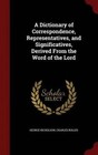 A Dictionary of Correspondence, Representatives, and Significatives, Derived from the Word of the Lord by George Nicholson, Charles Bolles (Hardback, 2015)