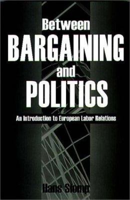 Between Bargaining and Politics: An Introduction to European Labor Relations, Sl