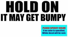 HOLD ON IT MAY GET BUMPY Vinyl decal sticker Graphic Die Cut 7"