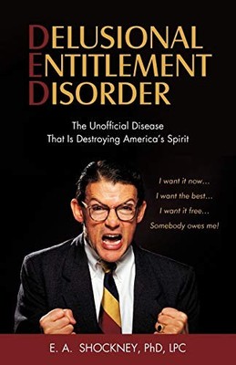 Delusional Entitlement Disorder : The Unofficial Disease That Is Destroying ...