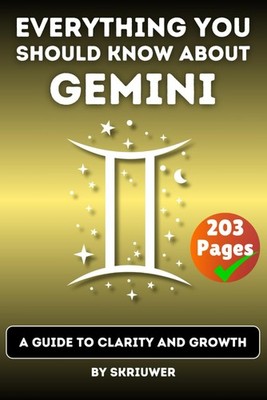 The Gemini Book: Everything You Should Know About Gemini: A Guide to Clarity...