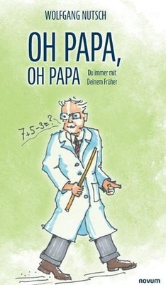 Oh Papa, oh Papa: Du immer mit Deinem Fr?her by Wolfgang Nutsch Hardcover Book