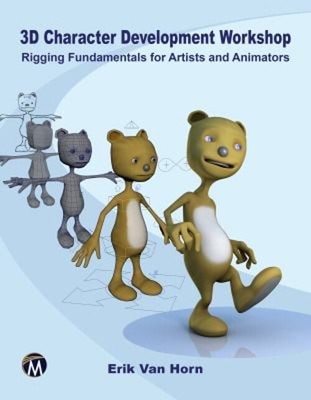 3D Character Development Workshop : Rigging Fundamentals for Arti