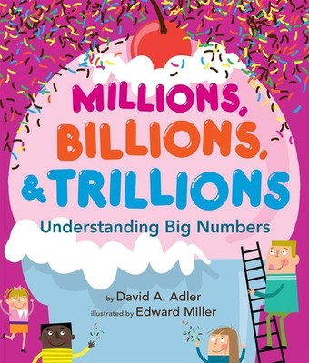 Millions, Billions, & Trillions: Understanding Big Numbers by David A. Adler (En
