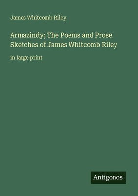 James Whitcomb Riley | Armazindy; The Poems and Prose Sketches of James...