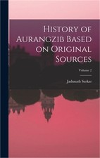 History of Aurangzib Based on Original Sources; Volume 2 (Hardback or Cased Book