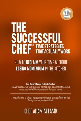 The Successful Chef : Time Strategies That Actually Work: How to Reclaim Your Ti