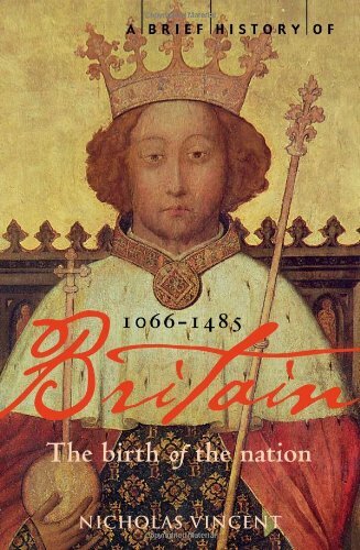 A Brief History of Britain 1066 - 1485 (Brief Histories) By Nicholas Vincent
