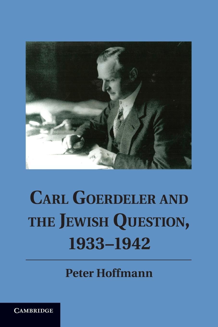 Peter Hoffmann | Carl Goerdeler And The Jewish Question, 1933 1942 |