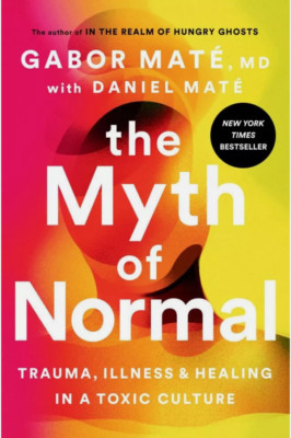 The Myth of Normal: Trauma, Illness, and Healing in a Toxic Culture (Brand New -