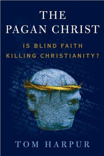 Pagan Christ : Recovering the Lost Light, Paperback by Harpur, Tom, Brand New...