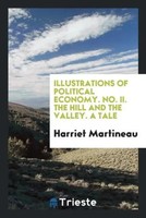 Harriet Martineau | Illustrations Of Political Economy. No. Ii. The Hill And...