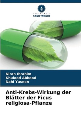 Anti-Krebs-Wirkung der Bltter der Ficus religiosa-Pflanze by Niran Ibrahim (Germ
