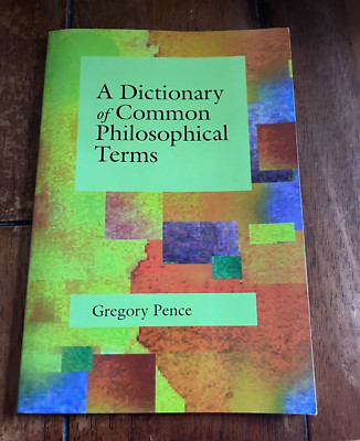 Dictionary of Common Philosophical Terms by Gregory Pence (2000, Trade...