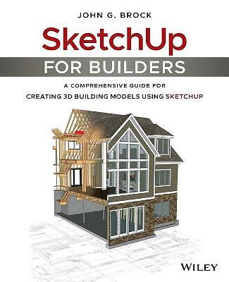 SketchUp for Builders: A Comprehensive Guide for Creating 3D Building Models...