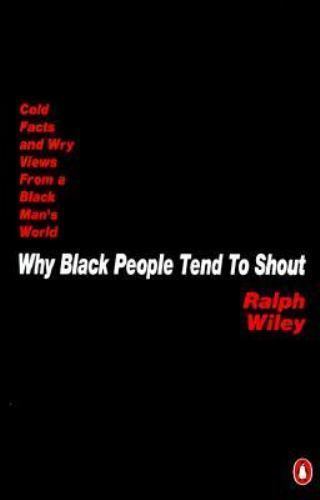 Why Black People Tend to Shout : Cold Facts and Wry Views from a Black ...