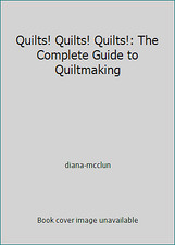 Quilts Quilts Quilts : The Complete Guide to Quiltmaking by diana-mcclun