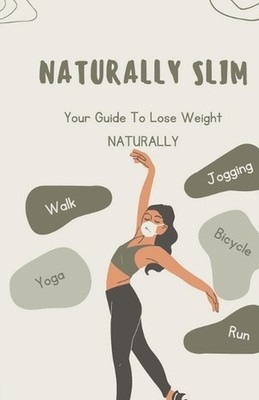 Naturally SLIM: Simple Guide To Lose Weight Naturally by The Teacher Paperback B