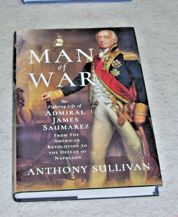 MAN OF WAR Fighting Life of ADMIRAL JAMES SAUMAREZ Anthony Sullivan 1775-1827 - Image 1 of 1
