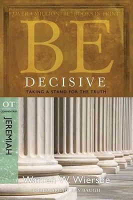 Be Decisive ( Jeremiah ): Taking a Stand for the Truth by Warren W. Wiersbe (Eng