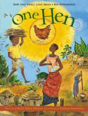 One Hen: How One Small Loan Made a Big Difference (CitizenKid) - GOOD