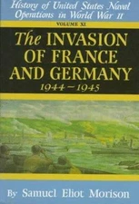 Invasion of France & Germany: 1944 - 1945 - Volume 11 by Morison, Samuel Eliot