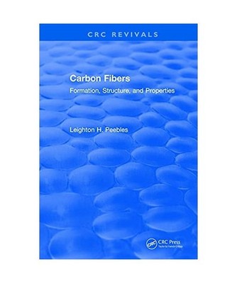 Carbon Fibers: Formation, Structure, and Properties, Peebles, Leighton H.