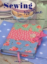 Sewing In No Time: 50 step-by-step weekend projects made easy,Em