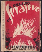 Il delitto di Serajevo, processo e sentenza Sarajevo - Cappelli Editore 1930