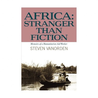 Africa: Stranger Than Fiction: Memoirs of a Humanitarian Aid Worker