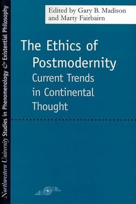 The Ethics of Postmodernity: Current Trends in Continental Thoug