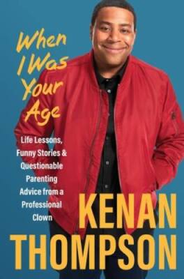 When I Was Your Age: Life Lessons, Funny Stories  Questionable Parenting - GOOD