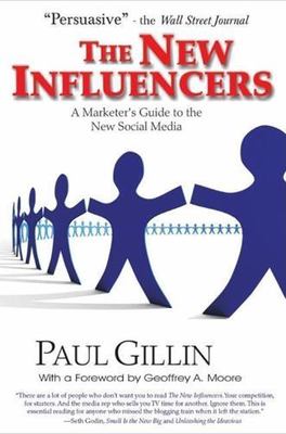 New Influencers : A Marketer's Guide to the New Social Media, Paperback by Gi...