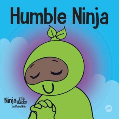 Humble Ninja: A Children's Book About Developing Humility by Mary Nhin: New