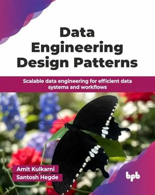 Data Engineering Design Patterns: Scalable data engineering for efficient data s