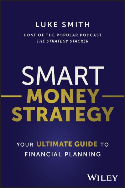 Smart Money Strategy : Your Ultimate Guide to Financial Planning, Paperback b...